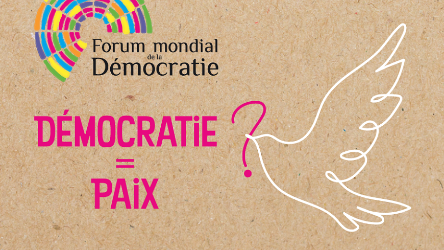 Forum mondial de la démocratie : « Démocratie = Paix ? »
