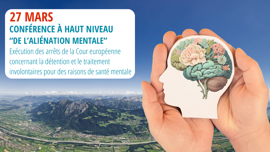 Conférence à haut niveau « De l'aliénation mentale » : approches conformes à la Convention pour l'exécution des arrêts concernant la détention et le traitement involontaires pour des raisons de santé mentale