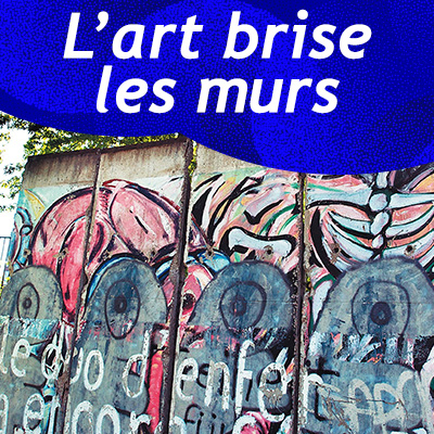 Art tears down walls – Berlin Wall (in French)