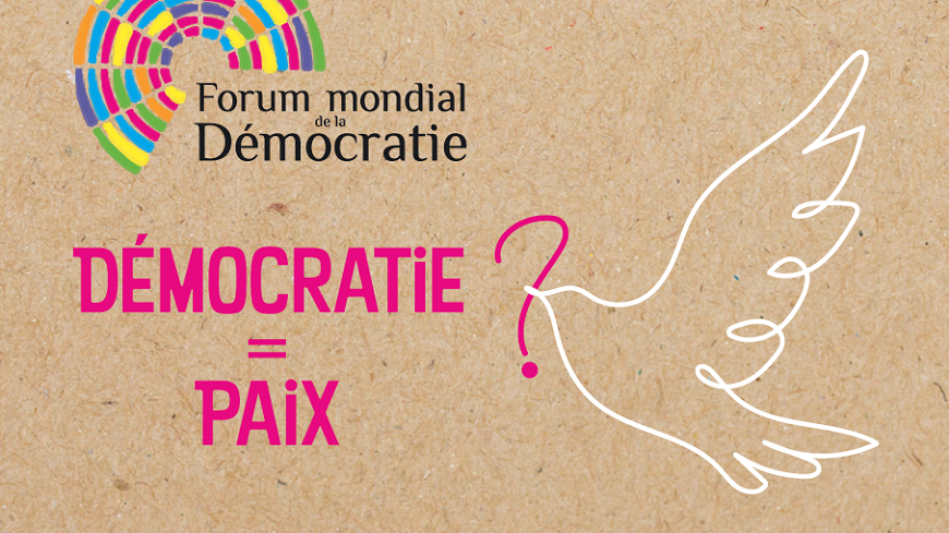Forum mondial de la démocratie : « Démocratie = Paix ? »